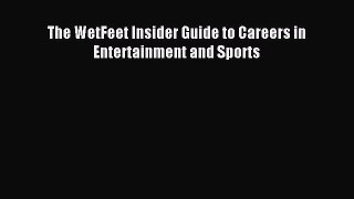 Read The WetFeet Insider Guide to Careers in Entertainment and Sports ebook textbooks