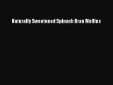 Read Naturally Sweetened Spinach Bran Muffins Ebook Free