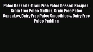 Read Paleo Desserts: Grain Free Paleo Dessert Recipes: Grain Free Paleo Muffins Grain Free