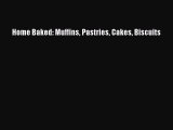 Read Home Baked: Muffins Pastries Cakes Biscuits Ebook Free