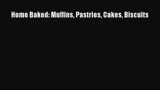 Read Home Baked: Muffins Pastries Cakes Biscuits Ebook Free