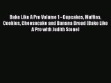 Read Bake Like A Pro Volume 1 - Cupcakes Muffins Cookies Cheesecake and Banana Bread (Bake