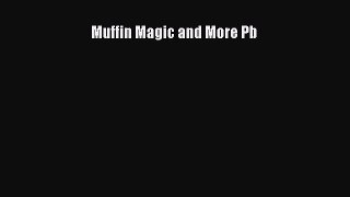 Read Muffin Magic and More Pb PDF Free