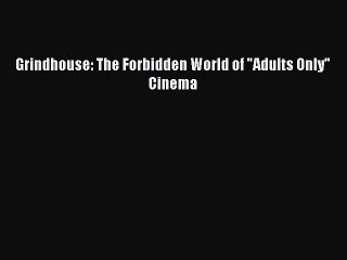 Read Grindhouse: The Forbidden World of Adults Only Cinema Ebook Free
