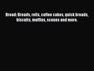 Video herunterladen: Download Bread: Breads rolls coffee cakes quick breads biscuits muffins scones and more. Ebook