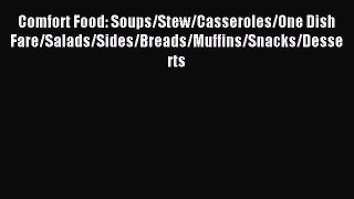 Read Comfort Food: Soups/Stew/Casseroles/One Dish Fare/Salads/Sides/Breads/Muffins/Snacks/Desserts