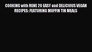 Read COOKING with RENE 20 EASY and DELICIOUS VEGAN RECIPES: FEATURING MUFFIN TIN MEALS Ebook