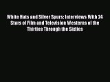 Read White Hats and Silver Spurs: Interviews With 24 Stars of Film and Television Westerns