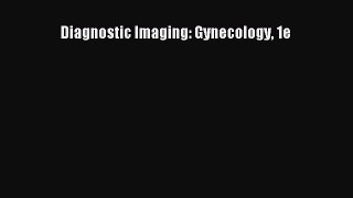 Download Diagnostic Imaging: Gynecology 1e Ebook Online