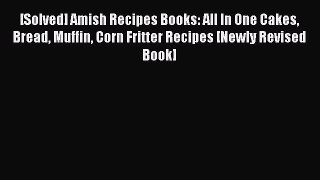 Download [Solved] Amish Recipes Books: All In One Cakes Bread Muffin Corn Fritter Recipes [Newly