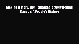 Download Making History: The Remarkable Story Behind Canada: A People's History PDF Free