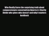 Read Book Who Really Cares the surprising truth about compassionate conservatism America's