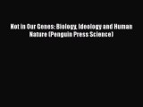 Read Books Not in Our Genes: Biology Ideology and Human Nature (Penguin Press Science) ebook