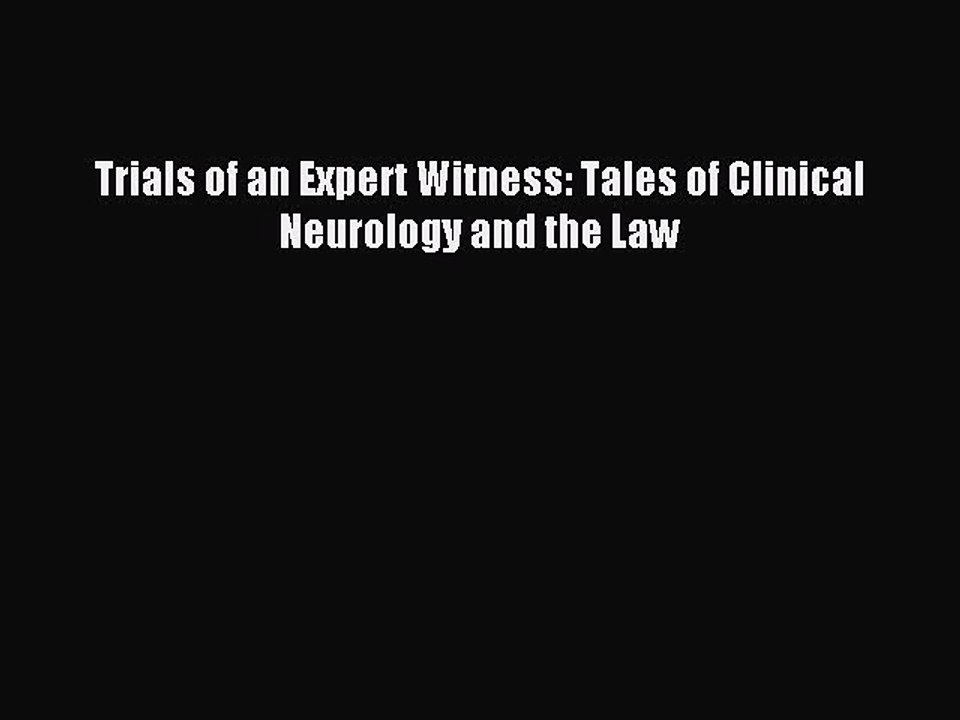 Read Trials of an Expert Witness: Tales of Clinical Neurology and the Law Ebook Free