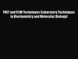 Read Books FRET and FLIM Techniques (Laboratory Techniques in Biochemistry and Molecular Biology)