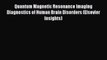 Read Books Quantum Magnetic Resonance Imaging Diagnostics of Human Brain Disorders (Elsevier