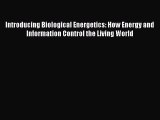 Read Books Introducing Biological Energetics: How Energy and Information Control the Living