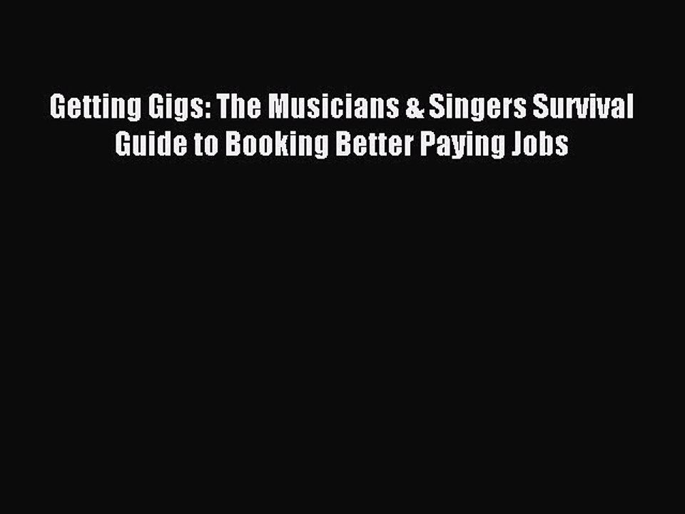 Download Getting Gigs: The Musicians & Singers Survival Guide to Booking Better Paying Jobs