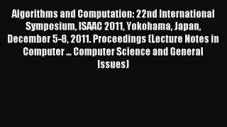 Read Algorithms and Computation: 22nd International Symposium ISAAC 2011 Yokohama Japan December