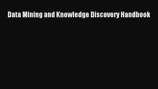 Read Data Mining and Knowledge Discovery Handbook Ebook Free