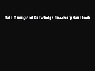 Read Data Mining and Knowledge Discovery Handbook Ebook Free