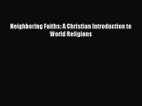 Download Neighboring Faiths: A Christian Introduction to World Religions Ebook Online