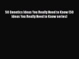 Read Books 50 Genetics Ideas You Really Need to Know (50 Ideas You Really Need to Know series)
