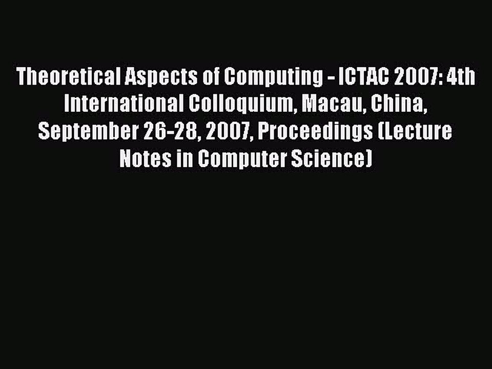 Read Theoretical Aspects of Computing - ICTAC 2007: 4th International Colloquium Macau China