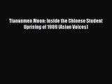 Read Book Tiananmen Moon: Inside the Chinese Student Uprising of 1989 (Asian Voices) Ebook