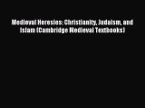 Read Medieval Heresies: Christianity Judaism and Islam (Cambridge Medieval Textbooks) Ebook