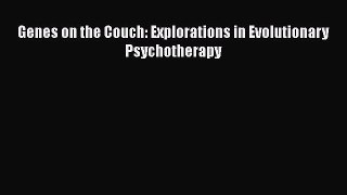 Read Books Genes on the Couch: Explorations in Evolutionary Psychotherapy E-Book Free