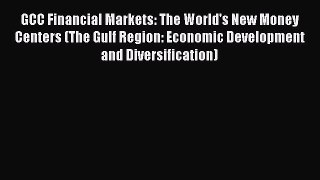 [PDF] GCC Financial Markets: The World's New Money Centers (The Gulf Region: Economic Development