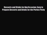 Read Desserts and Drinks for Any Occasion: Easy to Prepare Desserts and Drinks for the Perfect