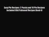 Read Easy Pie Recipes: 2 Pastry and 19 Pie Recipes Included (Old Fshioned Recipes Book 4) Ebook
