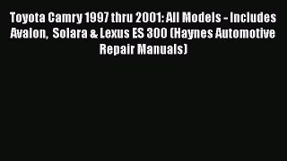 [PDF] Toyota Camry 1997 thru 2001: All Models - Includes Avalon  Solara & Lexus ES 300 (Haynes