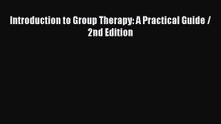 Read Introduction to Group Therapy: A Practical Guide / 2nd Edition Ebook Free