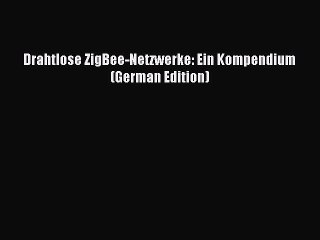 Download Drahtlose ZigBee-Netzwerke: Ein Kompendium (German Edition) PDF Online