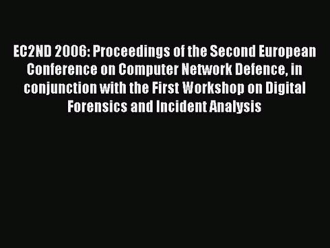 Read EC2ND 2006: Proceedings of the Second European Conference on Computer Network Defence