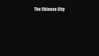 Read Book The Chinese City E-Book Download