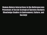 Read Book Human-Nature Interactions in the Anthropocene: Potentials of Social-Ecological Systems