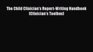 Read The Child Clinician's Report-Writing Handbook (Clinician's Toolbox) Ebook Free