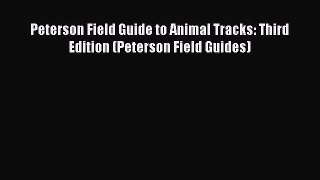 Read Books Peterson Field Guide to Animal Tracks: Third Edition (Peterson Field Guides) Ebook