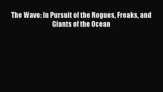 Read Books The Wave: In Pursuit of the Rogues Freaks and Giants of the Ocean ebook textbooks