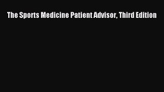 Download The Sports Medicine Patient Advisor Third Edition Ebook Free