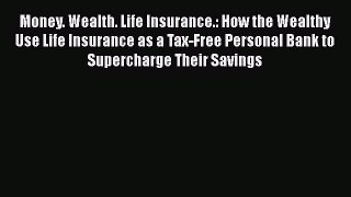 [PDF] Money. Wealth. Life Insurance.: How the Wealthy Use Life Insurance as a Tax-Free Personal