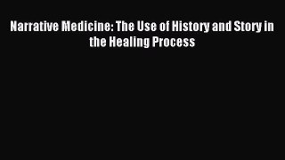Read Narrative Medicine: The Use of History and Story in the Healing Process Ebook Free