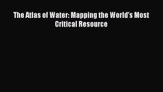 Download Books The Atlas of Water: Mapping the World's Most Critical Resource E-Book Download