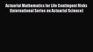 [PDF] Actuarial Mathematics for Life Contingent Risks (International Series on Actuarial Science)