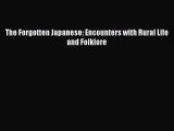 Read Book The Forgotten Japanese: Encounters with Rural Life and Folklore ebook textbooks