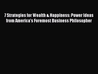 [PDF] 7 Strategies for Wealth & Happiness: Power Ideas from America's Foremost Business Philosopher